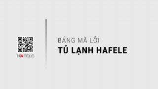 Bảng mã lỗi tủ lạnh Hafele: Tra cứu và hướng dẫn khắc phục