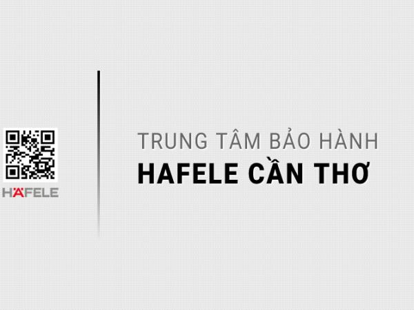 1 Trung tâm bảo hành HAFELE tại Cần Thơ: Chính thức & Duy nhất