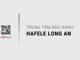 Trung tâm bảo hành HAFELE tại Long An | Uy tín, Tốc độ, Chính hãng