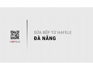 Sửa bếp từ Hafele tại Đà Nẵng: Dịch vụ chuyên nghiệp, uy tín