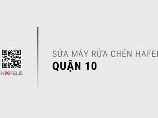 Sửa máy rửa chén Hafele tại Quận 10: Uy tín, Giá niêm yết
