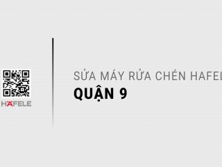 Sửa máy rửa chén Hafele tại Quận 9: Nhanh chóng, Triệt để