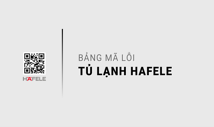 Bảng mã lỗi tủ lạnh Hafele