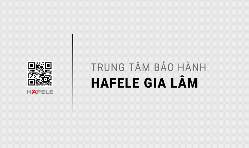 Trung tâm bảo hành HAFELE tại Gia Lâm