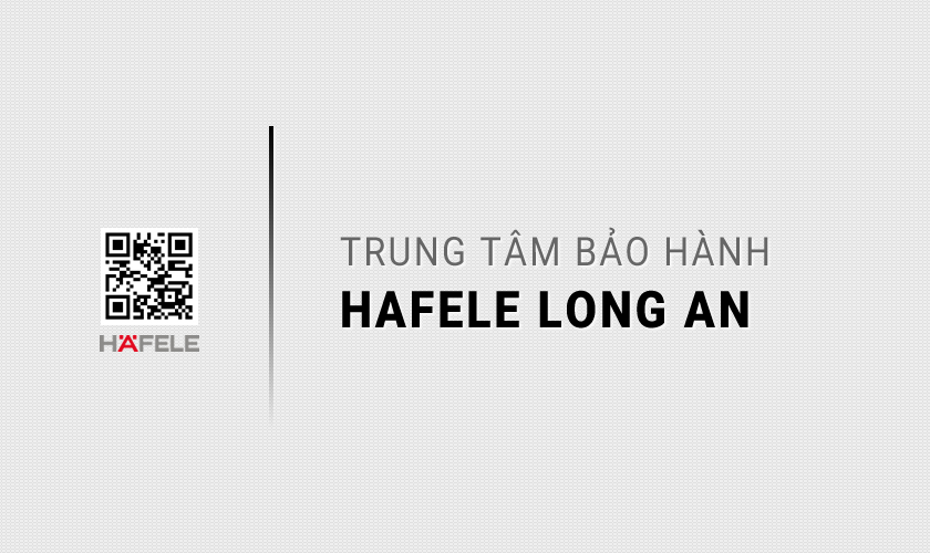 Trung tâm bảo hành HAFELE tại Long An